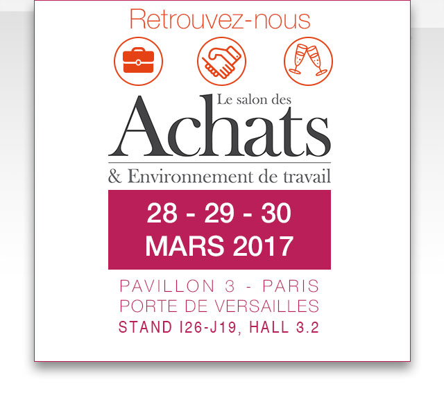 Meet us at the Purchasing and Work Environment Exhibition on March 28 - 29 - 30, 2017, pavilion 3 - Paris Porte de Versailles, stand I26-J19, Hall 3.2